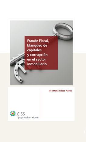 FRAUDE FISCAL, BLANQUEO DE CAPITALES Y CORRUPCION EN EL SECTOR INMOBILIARIO | 9788482358369 | PELAEZ MARTOS,JOSE Mª