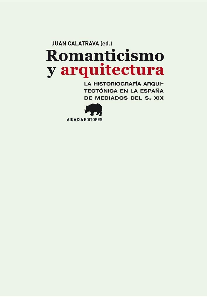 ROMANTICISMO Y ARQUITECTURA. LA HISTORIOGRAFÍA ARQUITECTÓNICA EN LA ESPAÑA DE MEDIADOS DEL SIGLO XIX | 9788415289111 | JUAN CALATRAVA