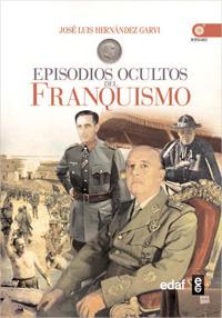 EPISODIOS OCULTOS DEL FRANQUISMO | 9788441428706 | HERNANDEZ GARVI,JOSE LUIS