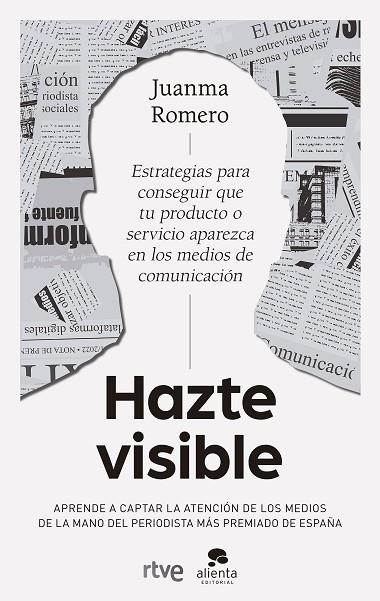 HAZTE VISIBLE. ESTRATEGIAS PARA CONSEGUIR QUE TU PRODUCTO O SERVICIO APAREZCA EN LOS MEDIOS DE COMUNICACION | 9788413442259 | ROMERO, JUANMA