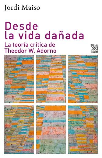 DESDE LA VIDA DAÑADA. LA TEORÍA CRÍTICA DE THEODOR W. ADORNO | 9788432320408 | MAISO BLASCO, JORDI