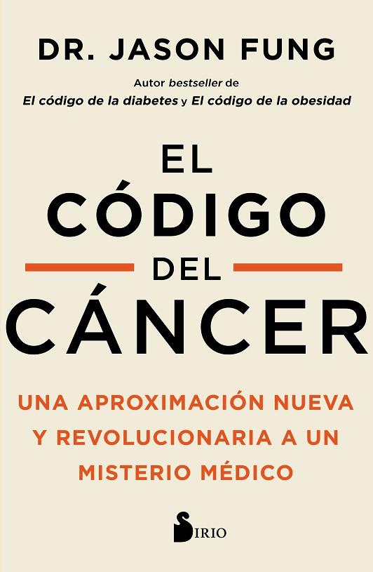 EL CÓDIGO DEL CÁNCER. UNA APROXIMACIÓN NUEVA Y REVOLUCIONARIA A UN MISTERIO MÉDICO | 9788418531507 | FUNG, DR. JASON