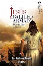 JESUS EL GALILEO ARMADO HISTORIA LAICA DE JESUS | 9788441419629 | MONTSERRAT TORRENTS,JOSE