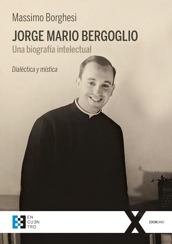 JORGE MARIO BERGOGLIO. UNA BIOGRAFÍA INTELECTUAL. DIALÉCTICA Y MÍSTICA | 9788490559406 | BORGHESI, MASSIMO