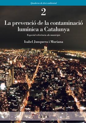PREVENCIO  DE LA CONTAMINACIO LUMINICA A CATALUNYA. ESPECIAL REFERENCIA ALS MUNICIPIS | 9788484240990 | JUNQUERA I MURIANA,ISABEL