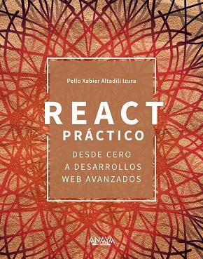 REACT PRÁCTICO. DESDE CERO A DESARROLLOS WEB AVANZADOS | 9788441547735 | ALTADILL IZURA, PELLO XABIER