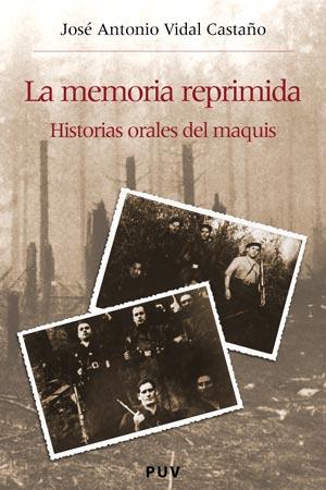 MEMORIA REPRIMIDA. HISTORIAS ORALES DEL MAQUIS | 9788437060149 | VIDAL CASTAÑO,JOSE ANTONIO