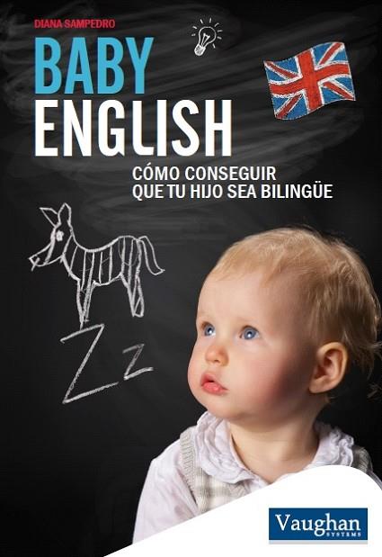 BABY ENGLISH. COMO CONSEGUIR QUE TU HIJO SEA BILINGUE | 9788416094769 | VAUGHAN SYSTEMS