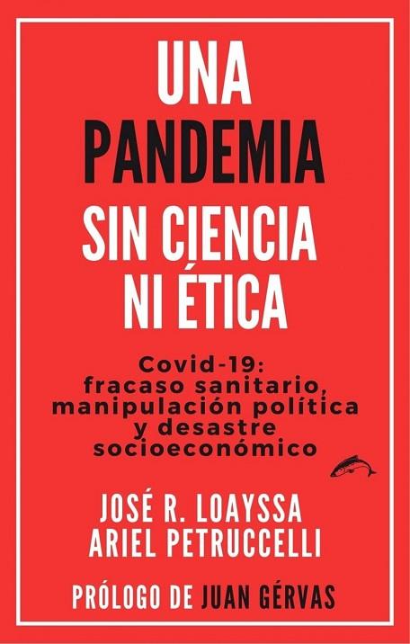 UNA PANDEMIA SIN CIENCIA NI ÉTICA. COVID-19:FRACASO SANITARIO, MANIPULACIÓN POLÍTICA Y DESASTRE SOCIOECONÓMICO | 9788412538601 | LOAYSSA LARA, JOSÉ R. / PETRUCCELLI, ARIEL