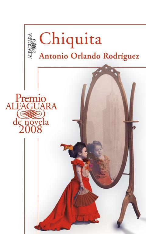 CHIQUITA. PREMIO ALFAGUARA DE NOVELA 2008 | 9788420472942 | RODRIGUEZ,ANTONIO ORLANDO