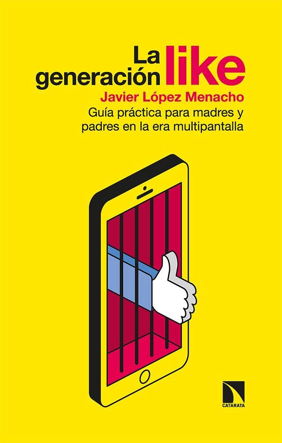 LA GENERACIÓN LIKE  GUÍA PRÁCTICA PARA MADRES Y PADRES EN LA ERA MULTIPANTALLA | 9788413521626 | LÓPEZ MENACHO, JAVIER