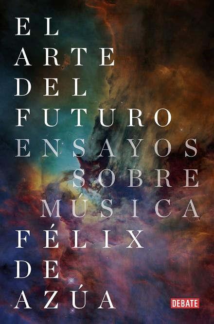 EL ARTE DEL FUTURO. ENSAYOS SOBRE MÚSICA | 9788418056079 | DE AZÚA, FÉLIX