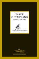 TARDE O TEMPRANO. POEMAS 1958-2009 | 9788483832363 | PACHECHO,JOSE EMILIO