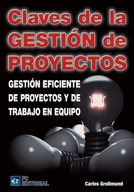 CLAVES DE LA GESTION DE PROYECTOS. GESTION EFICIENTE DE PROYECTOS Y DE TRABAJO EN EQUIPO | 9788492735808 | GROLIMUND,CARLOS