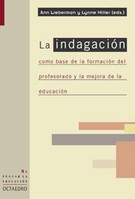 INDAGACION COMO BASE DE LA FORMACION DEL PROFESORADO Y LA MEJORA DE LA EDUCACION | 9788480635851 | LIEBERMAN,ANN MILLER,LYNNE