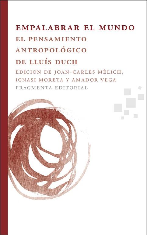 EMPALABRAR EL MUNDO. EL PENSAMIENTO ANTROPOLOGICO DE LLUIS DUCH | 9788492416479 | MELICH,JOAN CARLES VEGA,AMADOR MORETA,IGNASI