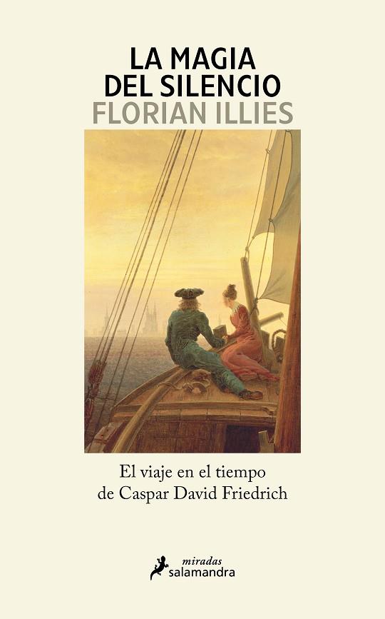 LA MAGIA DEL SILENCIO. EL VIAJE EN EL TIEMPO DE CASPAR DAVID FRIEDRICH | 9788419851482 | ILLIES, FLORIAN