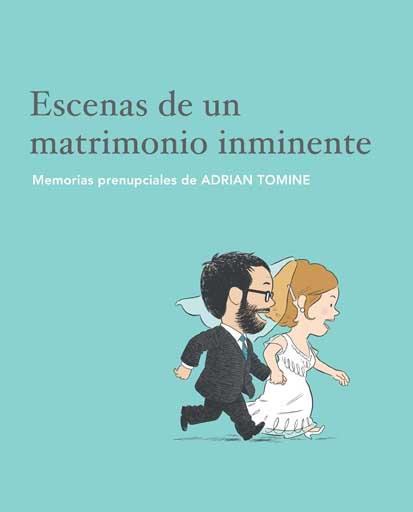 ESCENAS DE UN MATRIMONIO INMINENTE. MEMORIAS PRENUPCIALES DE ADRIAN TOMINE | 9788496722064 | TOMINE,ADRIAN