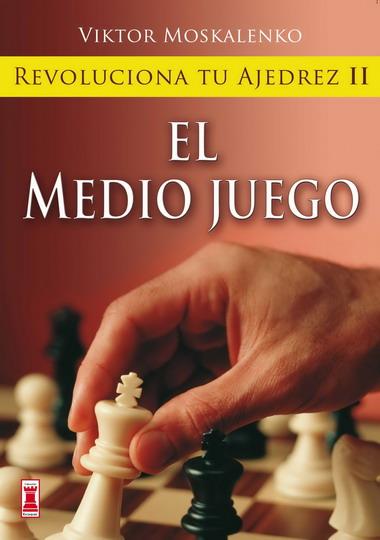 MEDIO JUEGO. REVOLUCIONA TU AJEDREZ 2 | 9788499170855 | MOSKALENKO,VIKTOR