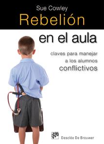 REBELION EN EL AULA. CLAVES PARA MANEJAR A LOS ALUMNOS CONFLICTIVOS | 9788433023780 | COWLEY,SUE