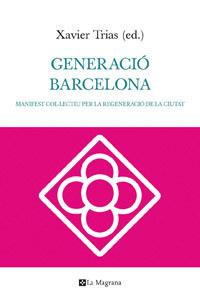 GENERACIO BARCELONA. MANIFEST COL.LECTIU PER LA REGENERACIO DE LA CIUTAT | 9788482649252 | TRIAS,XAVIER