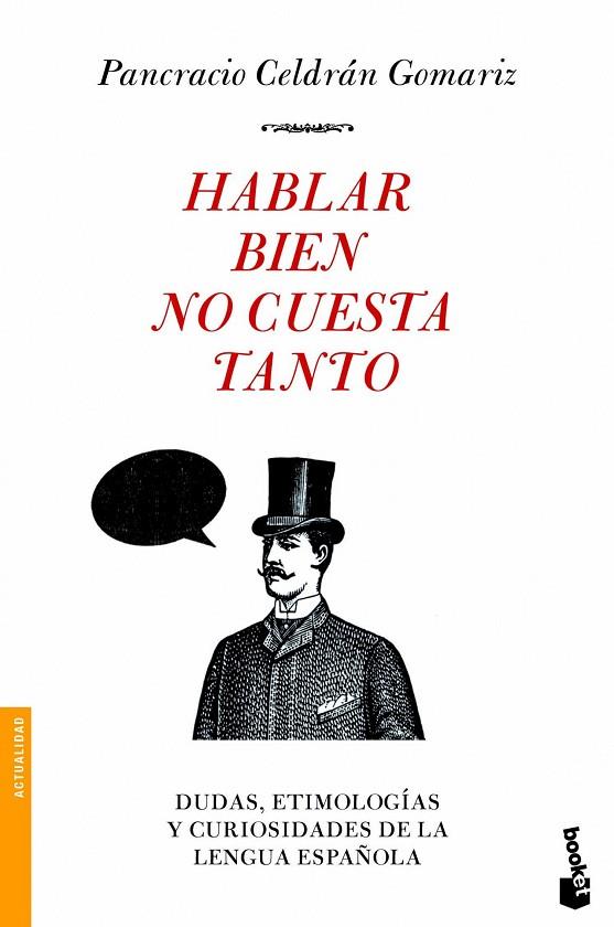 HABLAR BIEN NO CUESTA TANTO. DUDAS, ETIMOLOGIAS Y CURIOSIDADES DE LA LENGUA ESPAÑOLA | 9788499980928 | CELDRAN,PANCRACIO