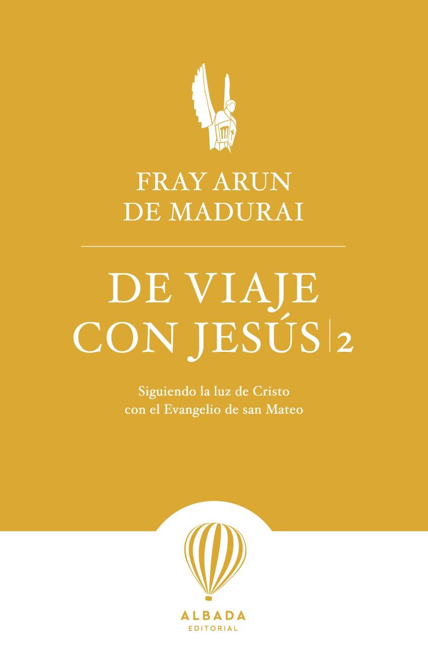 DE VIAJE CON JESÚS 2 SIGUIENDO LA LUZ DE CRISTO CON EL EVANGELIO DE SAN MATEO | 9788412477160 | DE MADURAI, FRAY ARUN