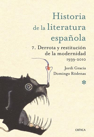 DERROTA Y RESTITUCIÓN DE LA MODERNIDAD. 1939-2010 HISTORIA LITERATURA ESPAÑOLA 7 | 9788491997009 | GRACIA, JORDI/RÓDENAS, DOMINGO