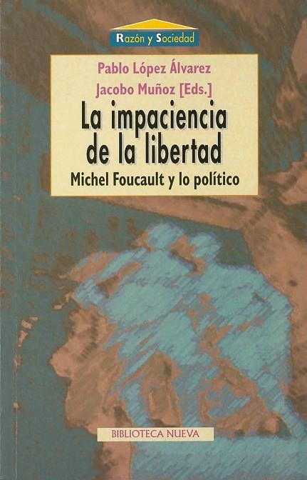 IMPACIENCIA DE LA LIBERTAD MICHEL FOUCAULT Y LO POLITICO | 9788470308598 | LOPEZ ALVAREZ,PABLO MUÑOZ,JACOBO