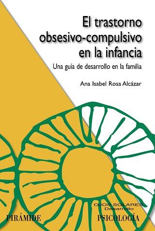 TRASTORNO OBSESIVO-COMPULSIVO EN LA INFANCIA. UNA GUIA DE DESARROLLO EN LA FAMILIA | 9788436826425 | ROSA ALCAZAR,ANA ISABEL