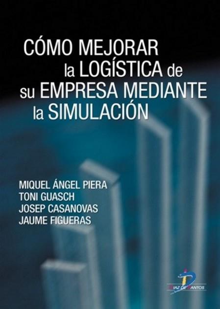 COMO MEJORAR LA LOGISTICA DE SU EMPRESA MEDIANTE LA SIMULACION | 9788479787387 | CASANOVAS,JOSEP PIERA,MIQUEL ANGEL GUASCH,TONI RAMOS,JUAN JOSE