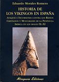 HISTORIA DE LOS VIKINGOS EN ESPAÑA.ATAQUES E INCURSIONES CONTRA LOS REINOS CRISTIANOS Y MUSULMANES DE LA PENINSULA IBERICA EN LOS SIGLOS IX-XI | 9788478132706 | MORALES ROMERO,EDUARDO