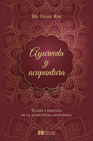 AYURVEDA Y ACUPUNTURA. TEORÍA Y PRÁCTICA DE LA ACUPUNTURA AYURVÉDICA | 9788412075595 | ROS, FRANK