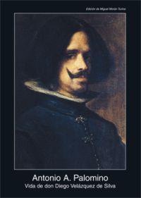 VIDA DE DON DIEGO VELAZQUEZ DE SILVA | 9788446025535 | PALOMINO,ANTONIO