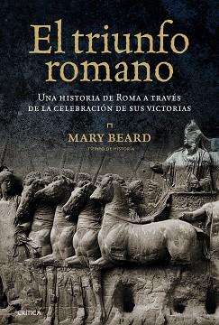 TRIUNFO ROMANO. UNA HISTORIA DE ROMA A TRAVES DE LA CELEBRACION DE SUS VICTORIAS | 9788498923209 | BEARD,MARY