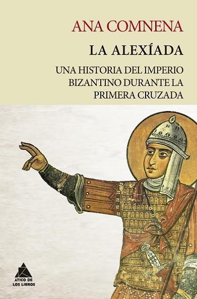 LA ALEXÍADA UNA HISTORIA DEL IMPERIO BIZANTINO DURANTE LA PRIMERA CRUZADA | 9788418217234 | COMNENA, ANA