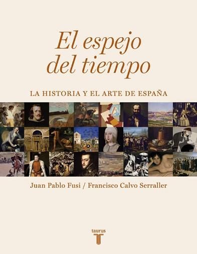 EL ESPEJO DEL TIEMPO. LA HISTORIA Y EL ARTE EN ESPAÑA | 9788430606733 | FUSI,JUAN PABLO CALVO SERRALLER,FRANCISCO