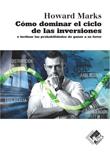 CÓMO DOMINAR EL CICLO DE LAS INVERSIONES. E INCLINAR LAS PROBABILIDADES DE GANAR A SU FAVOR | 9788494920318 | MARKS, HOWARD