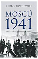 MOSCU 1941. UNA CIUDAD Y SU PUEBLO EN GUERRA | 9788484327523 | BRAITHWAITE,RODRIC