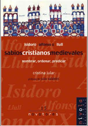 SABIOS CRISTIANOS MEDIEVALES. ISIDORO, ALFONSO X, LLULL. NOMBRAR, ORDENAR, PREDICAR | 9788495599650 | JULAR,CRISTINA