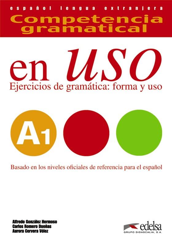 COMPETENCIA GRAMATICAL EN USO A1. EJERCICIOS DE GRAMATICA: FORMA Y USO | 9788490816103 | GONZÁLEZ HERMOSO, ALFREDO / ROMERO DUEÑAS, CARLOS / CERVERA VÉLEZ, AURORA