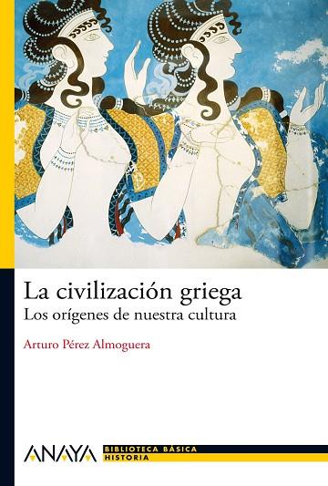 CIVILIZACION GRIEGA. LOS ORIGENES DE NUESTRA CULTURA | 9788466793506 | PEREZ ALMOGUERRA,ARTURO