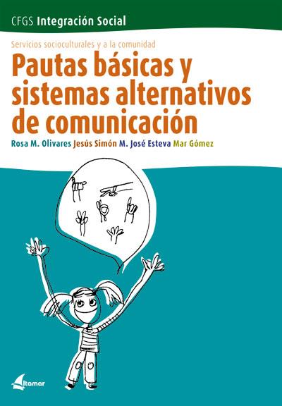 PAUTAS BASICAS Y SISTEMAS ALTERNATIVOS DE COMUNICACION | 9788496334021 | OLIVARES,ROSA M. SIMON,JESUS ESTEVA,M.JOSE GOMEZ,MAR