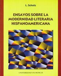 ENSAYOS SOBRE LA MODERNIDAD LITERARIA HISPANOAMERICANA | 9788483711682 | SCHOLZ,L.