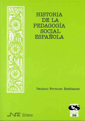 HISTORIA DE LA PEDAGOGIA SOCIAL ESPAÑOLA | 9788476426807 | FERMOSO ESTEBANEZ,PACIANO