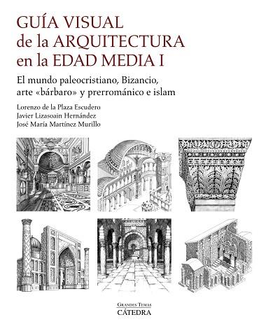 GUÍA VISUAL DE LA ARQUITECTURA EN LA EDAD MEDIA I. EL MUNDO PALEOCRISTIANO, BIZANCIO, ARTE "BÁRBARO" Y PRERROMÁNICO E ISLAM | 9788437646121 | PLAZA ESCUDERO, LORENZO DE LA / MARTÍNEZ MURILLO, JOSÉ MARÍA / LIZASOAIN HERNÁNDEZ, JAVIER