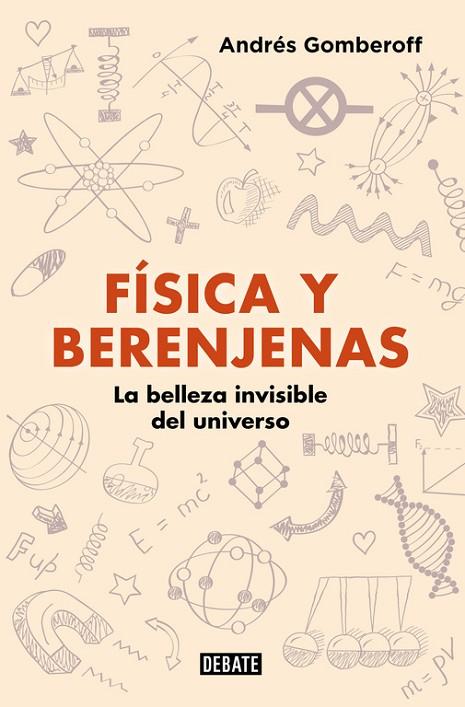 FISICA Y BERENJENAS. LA BELLEZA INVISIBLE DEL UNIVERSO | 9788499928142 | GOMBEROFF,ANDRES