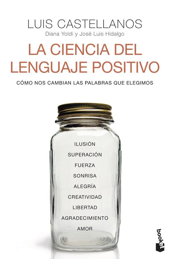 LA CIENCIA DEL LENGUAJE POSITIVO. COMO NOS CAMBIAN LAS PALABRAS QUE ELEGIMOS | 9788408242611 | CASTELLANOS, LUIS/YOLDI, DIANA/HIDALGO, JOSÉ LUIS