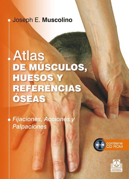 ATLAS DE MUSCULOS HUESOS Y REFERENCIAS OSEAS. FIJACIONES ACCIONES Y PALPACIONES+CD-ROM | 9788499104409 | MUSCOLINO,JOSEPH E.