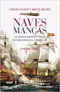 NAVES MANCAS. LA ARMADA ESPAÑOLA A VELA DE CABO CELIDONIA A TRAFALGAR. IX PREMIO ALGABA | 9788441428799 | CANALES,CARLOS REY,MIGUEL DEL